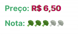 Preço: 6,50. Nota: 3 brócolis